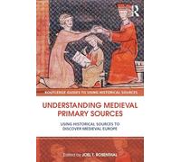 Understanding Medieval Primary Sources: Using Historical Sources to Discover Medieval Europe (Routledge Guides to Using Historical Sources)