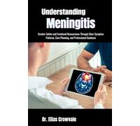 Understanding Meningitis: Greater Safety and Emotional Reassurance Through Clear Symptom Patterns, Care Planning, and Professional Guidance