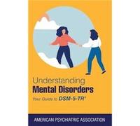 Understanding Mental Disorders by American Psychiatric Association American Psychiatric Association (Auteur)