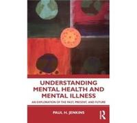 Understanding Mental Health and Mental Illness by Jenkins & Paul H. National University & California & USA Jenkins Paul H. National University California USA (Auteur)
