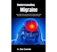 Understanding Migraine: Improved Daily Comfort and Emotional Relief Through Symptom Pattern Recognition, Stress Reduction Tools, and Evidence-Based Support