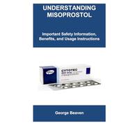 UNDERSTANDING MISOPROSTOL: Important Safety Information, Benefits, and Usage Instructions
