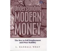 Understanding Modern Money:The Key To Full Employment And Price Stability