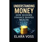 Understanding Money: How Modern Finance Shapes Wealth