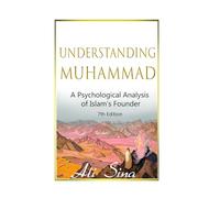Understanding Muhammad: A Psychological Analysis of Islam’s Founder