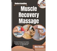 Understanding Muscle Recovery Massage: Practical Techniques for Comfort, Flexibility, and Supporting Active Lifestyles Through Bodywork Practices