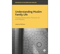 Understanding Muslim Family Life: Changing Relationships, Personal Life and Inequality