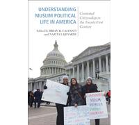 Understanding Muslim Political Life in America: Contested Citizenship in the Twenty-first Century