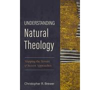 Understanding Natural Theology Mapping the Terrain of Recent Approaches - Christopher R. Brewer - Zondervan Academic - ebook (ePub) - Livre