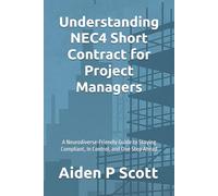 Understanding NEC4 Short Contract for Project Managers: A Neurodiverse-Friendly Guide to Staying Compliant, In Control, and One Step Ahead