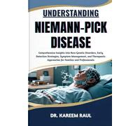 UNDERSTANDING NIEMANN-PICK DISEASE: Comprehensive Insights into Rare Genetic Disorders, Early Detection Strategies, Symptom Management, and Therapeutic Approaches for Families and Professionals
