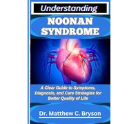 UNDERSTANDING NOONAN SYNDROME: A Clear Guide to Symptoms, Diagnosis, and Care Strategies for Better Quality of Life