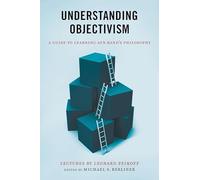 Understanding Objectivism: A Guide to Learning Ayn Rand's Philosophy