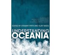 Understanding Oceania: Celebrating The University Of The South Pacific And Its Collaboration With The Australian National University