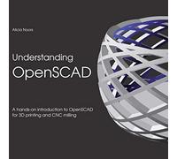 Understanding OpenSCAD: A hands-on introduction to OpenSCAD for 3D printing and CNC milling