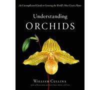 Understanding Orchids William Cullina (Auteur)