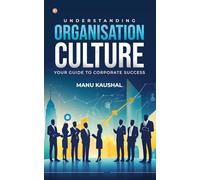 Understanding Organisation Culture: Your guide to corporate success