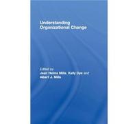 Understanding Organizational Change by Jean HelmsMills Albert J. Mills, JEAN H. MILLS, Kelly Dye (Auteur)