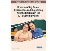 Understanding Parent Experiences And Supporting Autistic Children In The K-12 School System