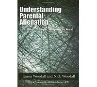 Understanding Parental Alienation: Learning to Cope, Helping to Heal