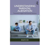 Understanding Parental Alienation: Theoretical Insights and Practical Strategies