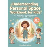 Understanding Personal Space Workbook for Kids: 55+ Activities to Teach Boundaries and Respect for Others (Ages 5-9)
