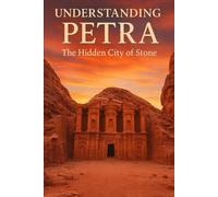 Understanding Petra: The Hidden City of Stone