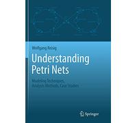 Understanding Petri Nets: Modeling Techniques, Analysis Methods, Case Studies