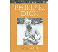 Understanding Philip K. Dick, Understanding Contemporary American Literature Series Eric C. Link (Auteur)
