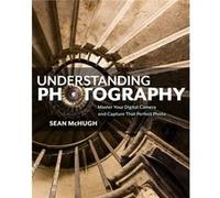 Understanding Photography by Sean McHugh Inconnu (Auteur)