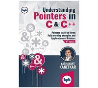 Understanding Pointers In C & C++: Fully Working Examples And Applications Of Pointers (English Edition)