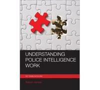 Understanding Police Intelligence Work (Key Themes In Policing) (Paperback) Adrian James, (Auteur)