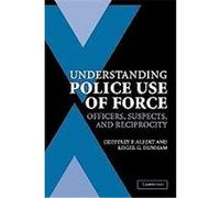 Understanding Police Use of Force, Cambridge Studies in Criminology