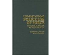 Understanding Police Use of Force, Cambridge Studies in Criminology