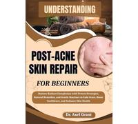 UNDERSTANDING POST-ACNE SKIN REPAIR FOR BEGINNERS: Restore Radiant Complexion with Proven Strategies, Natural Remedies, and Gentle Routines to Fade Scars, Boost Confidence, and Enhance Skin Health