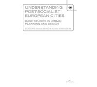 Understanding Post-socialist European Cities Case studies in urban planning and design - Kernelia Kissfazekas - L'harmattan - broché - Essai