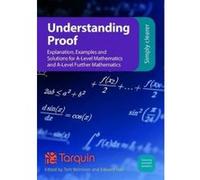 Understanding Proof: Explanation, Examples and Solutions for A-Level Mathematics and A-Level Further Mathematics - [Version Originale] Inconnu (Auteur)