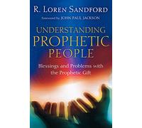 Understanding Prophetic People: Blessings And Problems With The Prophetic Gift