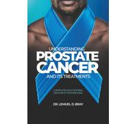 UNDERSTANDING PROSTATE CANCER AND ITS TREATMENT: A SIMPLIFIED EDUCATIONAL RESOURCE FOR EVERYONE
