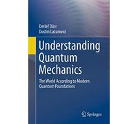 Understanding Quantum Mechanics – The World According to Modern Quantum Foundations