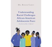 Understanding Racial Challenges African-American Adolescents Face: How You Can Make A Difference!