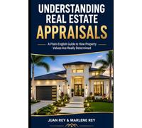 Understanding Real Estate Appraisals: A Homeowner's Guide to Understanding Property Value, Market Analysis, and the Appraisal Process