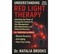 UNDERSTANDING RED LIGHT THERAPY: Unlocking the Power of Therapeutic Devices for Pain Management, Skin Rejuvenation, and Enhanced Recovery