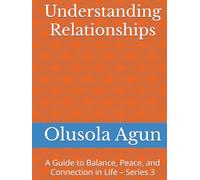 Understanding Relationships: A Guide to Balance, Peace, and Connection in Life - Series 3