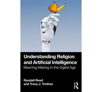 Understanding Religion and Artificial Intelligence Meaning-Making in the Digital Age - Randall Reed - Routledge - ebook (ePub) - Livre