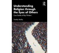 Understanding Religion through the Eyes of Others Case Studies of Key Thinkers - Timothy Stanley - Routledge - ebook (ePub) - Livre