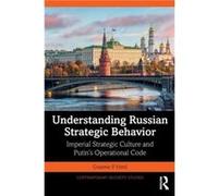 Understanding Russian Strategic Behavior - Herd Graeme P. George C. Marshall European Center for Security Studies Germany - Taylor amp Francis Ltd - Livre Herd Graeme P. George C. Marshall European Ce