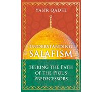 Understanding Salafism: Seeking the Path of the Pious Predecessors