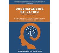Understanding Salvation: A Bible Study of Foundational Truths for the New and Growing Believer