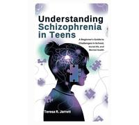 Understanding Schizophrenia in Teens: A Beginner’s Guide to Challenges in School, Social Life, and Mental Health